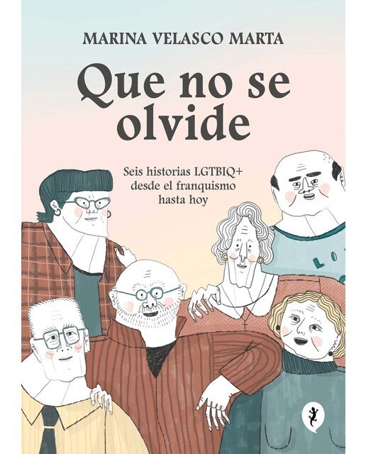 Imagen 0 de Que no se olvide: Seis historias LGTBIQ+ desde el franquismo hasta hoy (Tapa blanda)