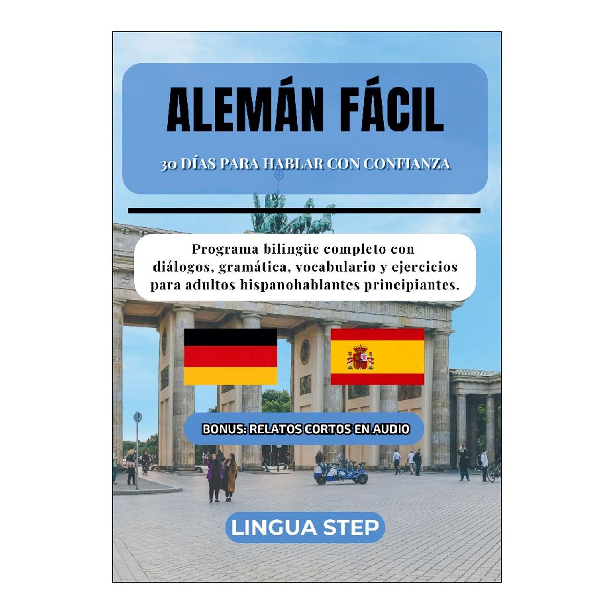 Alemán Fácil: 30 Días para Hablar con Confianza: Programa bilingüe completo con diálogos, gramática, vocabulario y ejercicios para adulto (Capa mole) 1