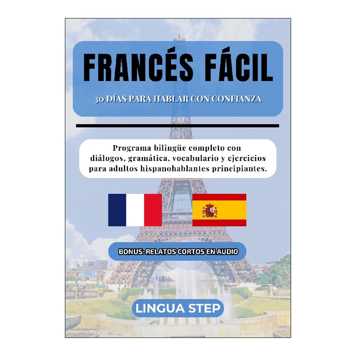 Francés Fácil: 30 Días para Hablar con Confianza: Programa bilingüe completo con diálogos, gramática, vocabulario y ejercicios para adult (Capa mole) 1