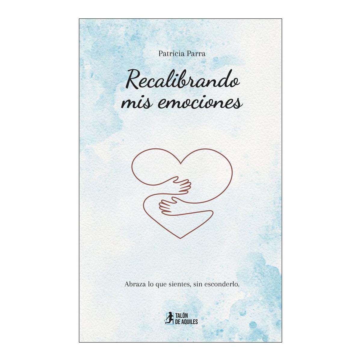 Recalibrando mis emociones: Abraza lo que sientes, sin esconderlo 1