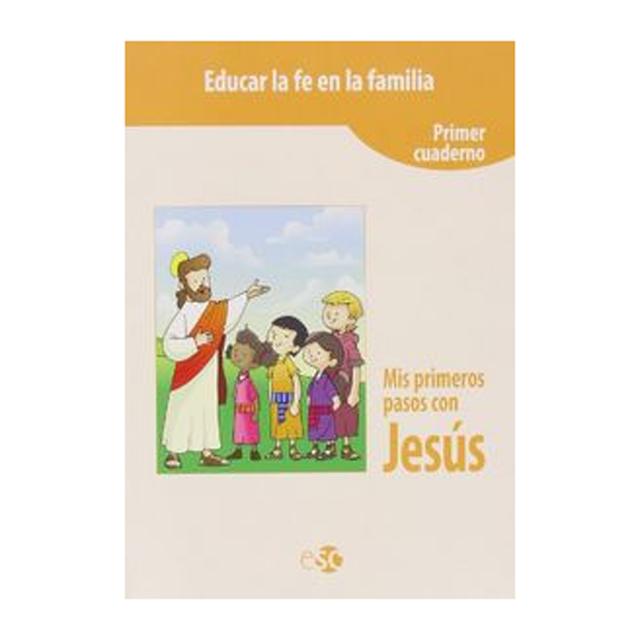 Mis primeros pasos con Jesús. Educar la fe en la familia, primer cuaderno 1