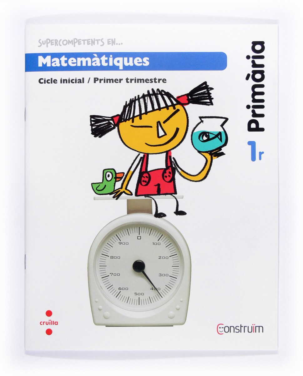 Supercompetents en... Matemàtiques. 1 Primària, 1 Trimestre. Construïm. Quadern 1