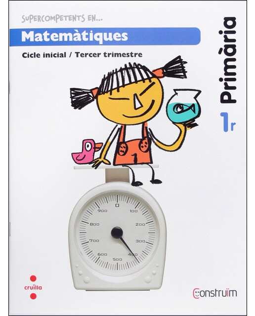Supercompetents en... Matemàtiques. 1 Primària, 3 Trimestre. Construïm. Quadern 1