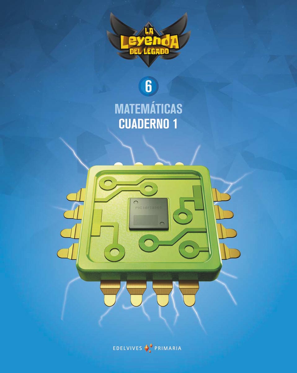 Proyecto: La leyenda del Legado. Matemáticas 6. Cuaderno 1
