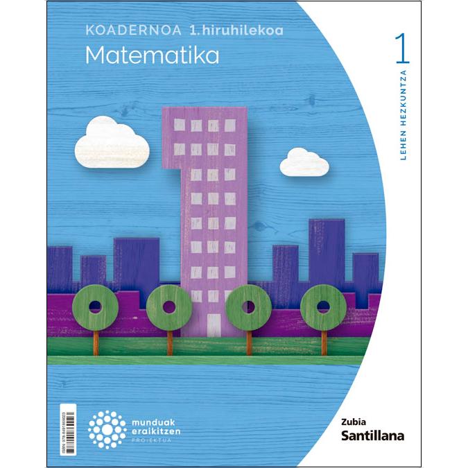 KOADERNOA MATEMATIKA 1 LEH 1 HIRUHILEKOA MUNDUAK ERAIKITZEN  (Tapa blanda) 1