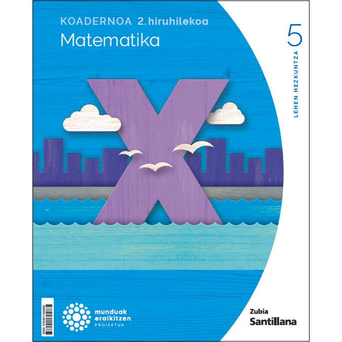 Portada de Koadernoa Matematika 5-2 Primària munduak eraikitzen Zubia Santillana (Tapa blanda).