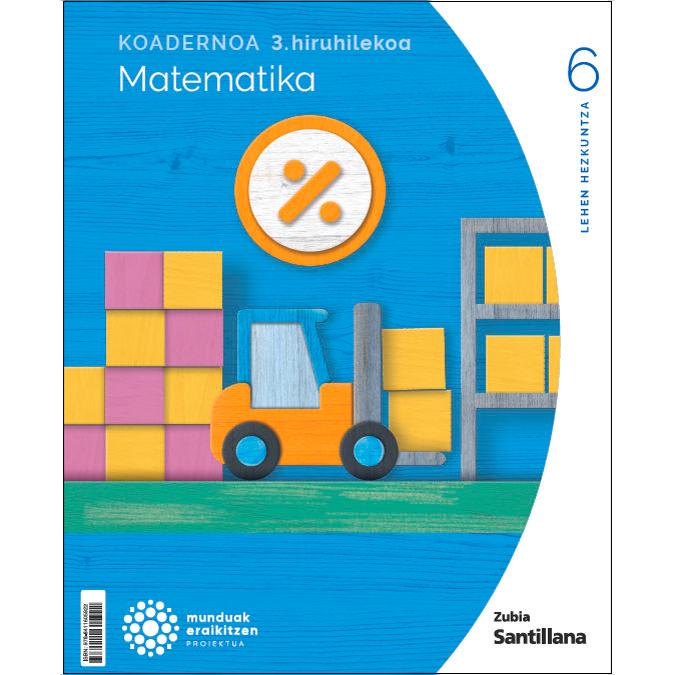 Portada de Koadernoa Matematika 6-3 Primària munduak eraikitzen Zubia Santillana (Tapa blanda).