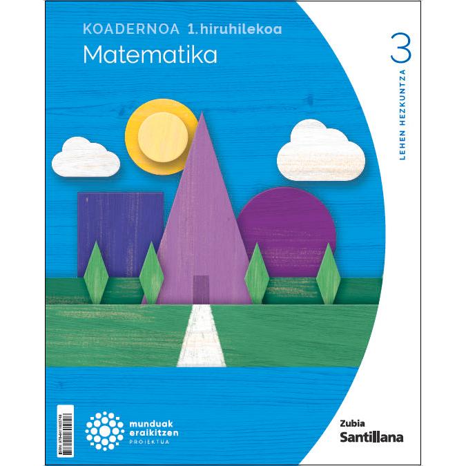 Portada de 1Koadernoa Matematika 3 Primària munduak eraikitzen Zubia Santillana (Tapa blanda).