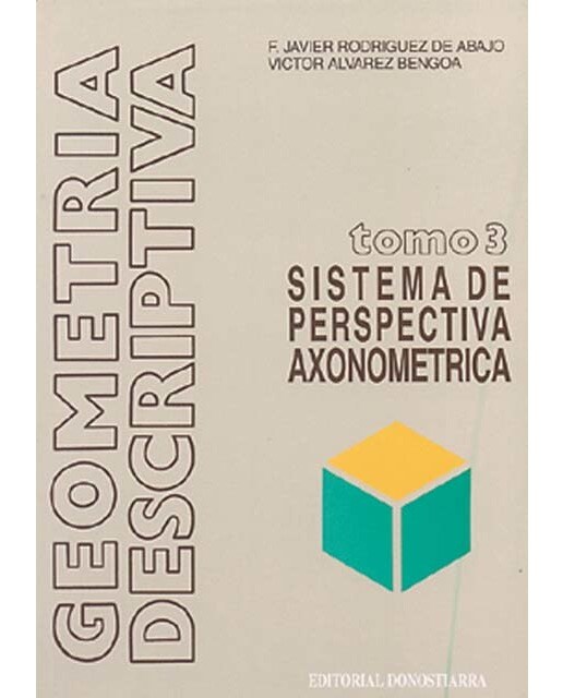 Geometría descriptiva.Tomo III. Sistema Axonométrico.