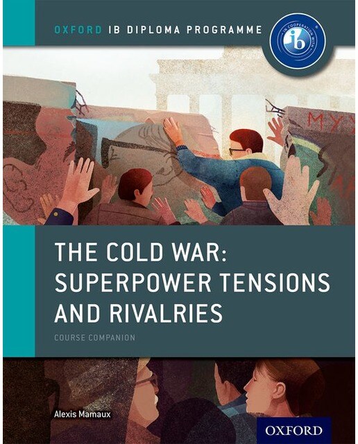 IB Diploma Paper 2 & The Cold War: Tensions and Rivalries Print Course Book 1