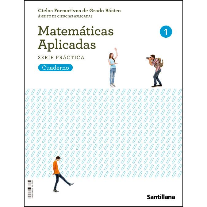 CUADERNO MATEMATICAS APLICADAS SERIE PRACTICA 1 CICLOS FORMATIVOS DE GRADO BASICO  (Tapa blanda) 1
