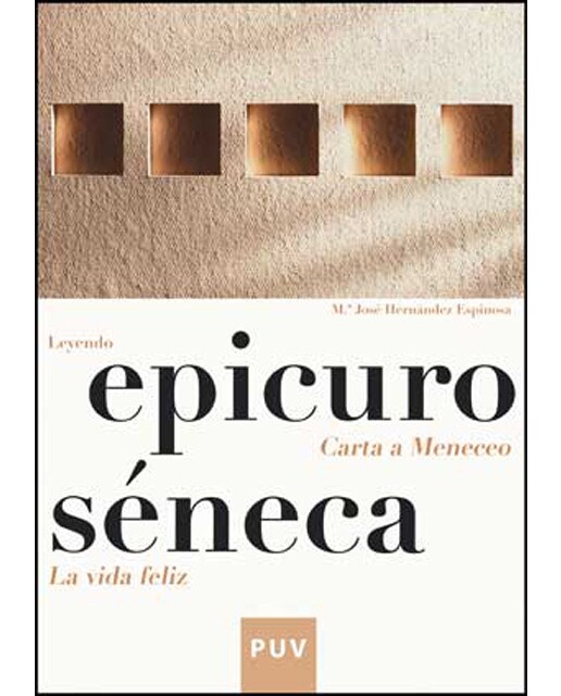 Epicuro - Séneca: Leyendo Carta a Meneceo - La vida feliz