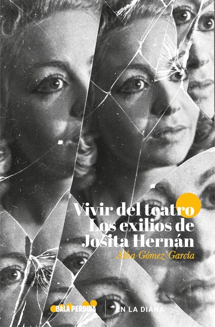 Imagen 0 de VIVIR DEL TEATRO LOS EXILIOS DE JOSITA HERNAN