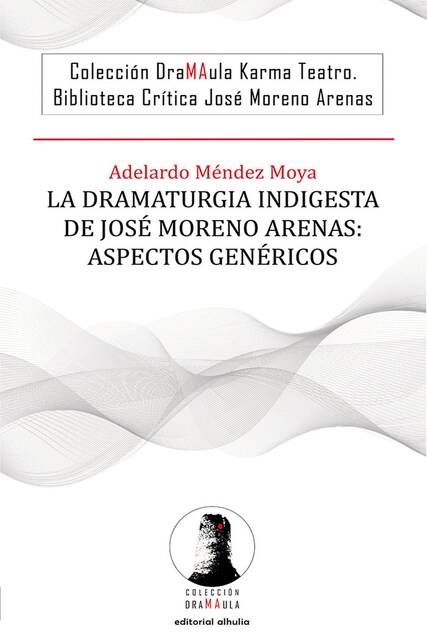 Imagen 0 de LA DRAMATURGIA INDIGESTA DE JOSE MORENO ARENAS ASPECTOS GEN