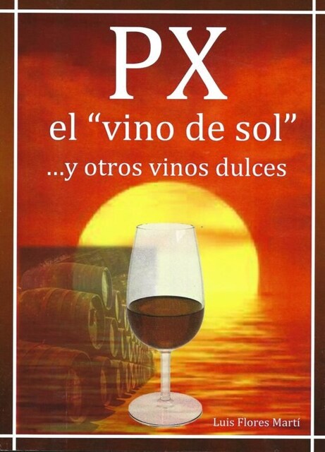 Imagen 0 de PX EL VINO DEL SOL Y OTROS VINOS DULCES