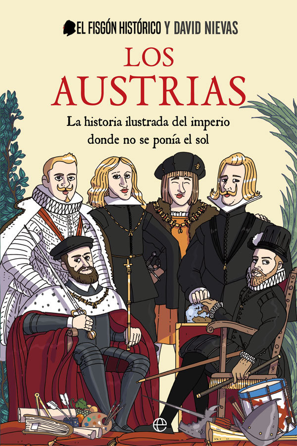 Los austrias: La historia ilustrada del imperio donde nunca se ponía el sol (Tapa dura) 1