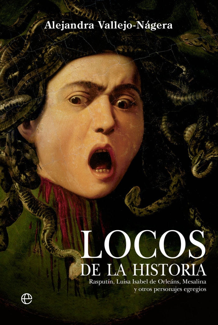 Locos de la historia: Rasputín, Luisa Isabel de Orleáns, Mesalina y otros personajes egregios  (Tapa blanda con solapas) 1