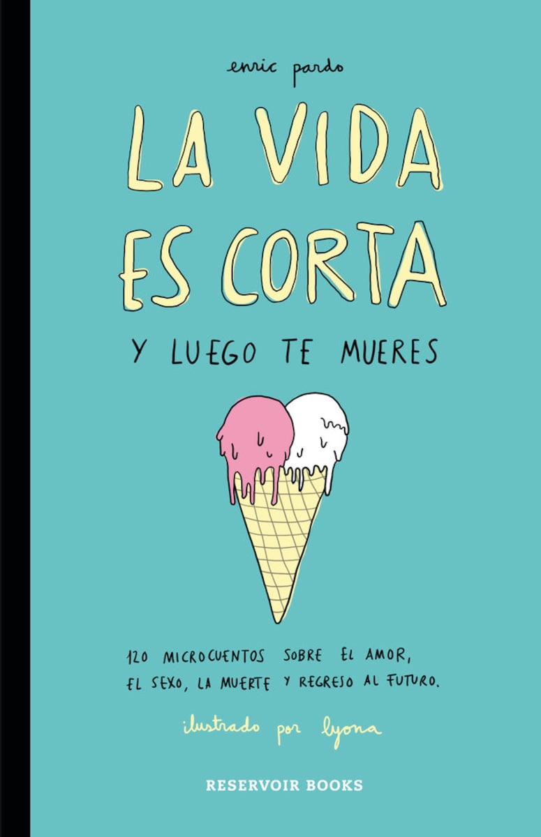 La vida es corta y luego te mueres: 120 microcuentos sobre el amor, el sexo,  la muerte y regreso al futuro (Tapa blanda) · RESERVOIR BOOKS · El Corte  Inglés