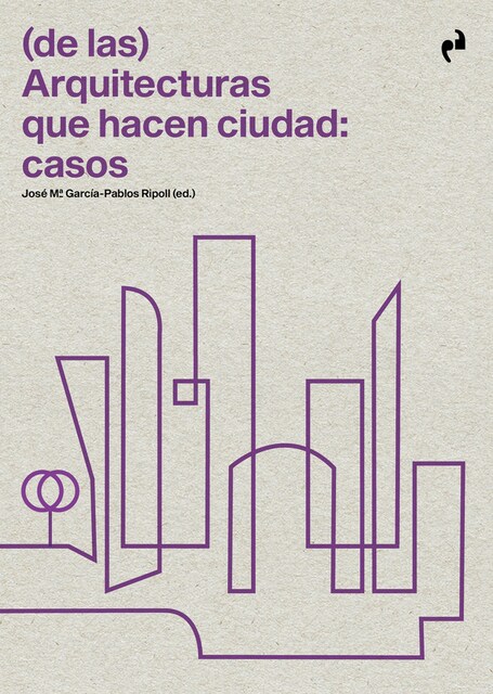 Imagen 0 de DE LAS ARQUITECTURAS QUE HACEN CIUDAD CASOS