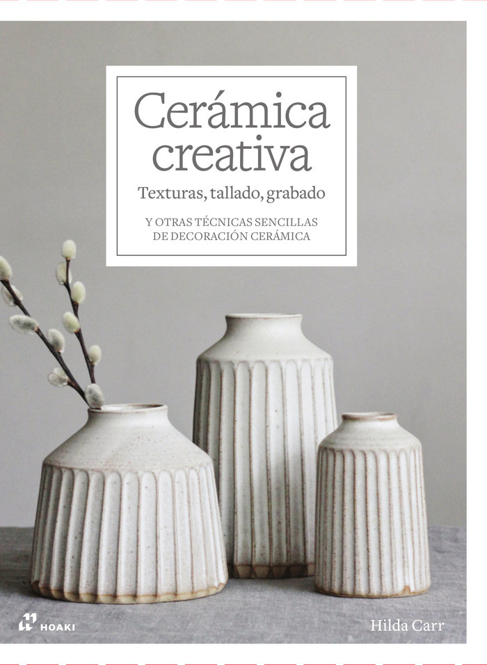 Cerámica creativa: texturas, tallado, grabado: Y otras técnicas sencillas de decoración cerámica  (Tapa dura)