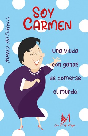 Soy Carmen Una Viuda Con Ganas De Comerse El Mundo · M DE MUJER · El